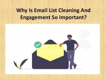 Why is email list cleaning and engagement so important?