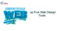 Top Five Web Design Tools. PowerPoint PPT Presentation