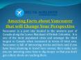 Amazing Facts about Vancouver that will Change Your Perspective PowerPoint PPT Presentation