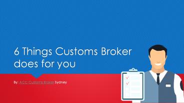 6 Things Customs Broker does for you