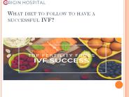 What diet to follow to have a successful IVF?