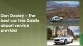 Dan Dooley – The best car hire Dublin airport service provider PowerPoint PPT Presentation