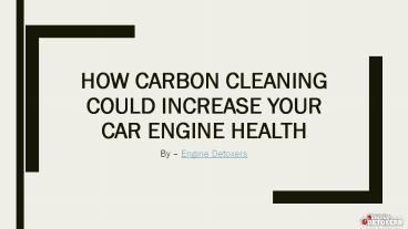 How Carbon Cleaning Could Increase Your Car Engine Health