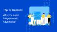 Top 10 reasons why you need programmatic advertising? PowerPoint PPT Presentation