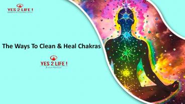 The Ways To Clean And Heal Chakras-Yes 2 Life