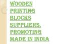 One of the Best Wooden Printing Blocks Suppliers near you