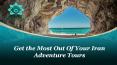 Get the Most Out Of Your Iran Adventure Tours PowerPoint PPT Presentation