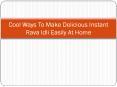 Cool Ways To Make Delicious Instant Rava Idli Easily At Home PowerPoint PPT Presentation