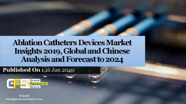 Ablation catheters devices market insights 2019, global and chinese analysis and forecast to 2024