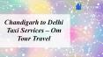 Chandigarh to Delhi airport taxi Service - Om Tour Travel (1) PowerPoint PPT Presentation