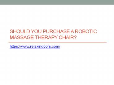 Should You Purchase A Robotic Massage Therapy Chair?