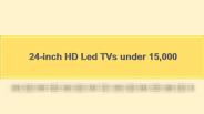 24-inch HD Led TVs under 15,000