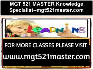 MGT 521 MASTER Knowledge Specialist--mgt521master.com