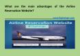 What are the main advantages of the Airline Reservation Website? PowerPoint PPT Presentation