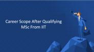 Career Scope After Qualifying MSc.