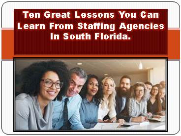 Ten Great Lessons You Can Learn From Staffing Agencies In South Florida. (1)