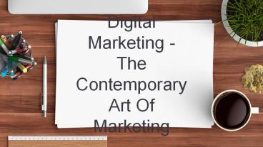 Digital marketing-the contemporary art of marketing