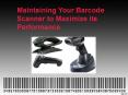 Maintaining Your Barcode Scanner to Maximize its Performance PowerPoint PPT Presentation