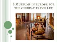6 Museums In Europe For The Offbeat Traveller