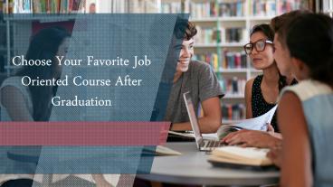 Choose Your Favorite Job Oriented Course After Graduation