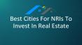 Best Cities For NRIs To Invest In Real Estate PowerPoint PPT Presentation