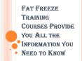 All the Information you Need to Know about Fat Freeze Training Courses PowerPoint PPT Presentation