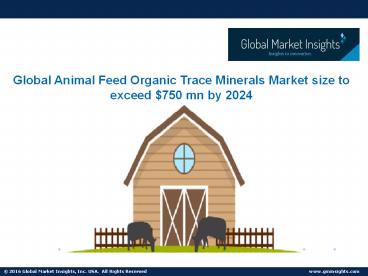 Animal Feed Organic Trace Minerals Market: Global Industry Analysis and Opportunity Assessment 2018-2024 GMI Estimate