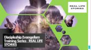 Discipleship Evangelism Training Series - REAL LIFE STORIES