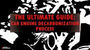 THE ULTIMATE GUIDE: ENGINE DECARBONIZATION PROCESS
