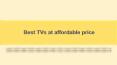 Best TVs at affordable price PowerPoint PPT Presentation