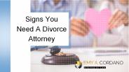 Signs You Need A Divorce Attorney