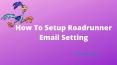 How To Setup Roadrunner Email Setting? PowerPoint PPT Presentation