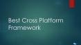 Best Cross Platform Framework PowerPoint PPT Presentation