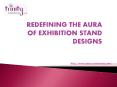 Redefining the aura of Exhibition Stand Designs PowerPoint PPT Presentation