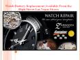 Watch Battery Replacement Available From the High Street Las Vegas Stores PowerPoint PPT Presentation