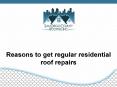 Reasons to get regular residential roof repairs PowerPoint PPT Presentation