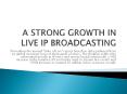 A strong Growth in Live IP Broadcasting PowerPoint PPT Presentation
