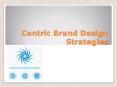 All You Need To Know About Centric Brand Design Strategies PowerPoint PPT Presentation