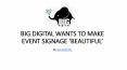BIG DIGITAL WANTS TO MAKE EVENT SIGNAGE ‘BEAUTIFUL’ PowerPoint PPT Presentation
