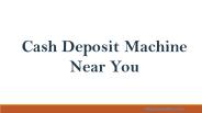 Cash Deposit Machine – Near You