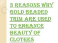 Ways to use Gold Beaded Trim to Make a Dress more Appealing PowerPoint PPT Presentation