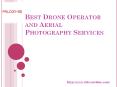 Best Drone Operator and Aerial Photography Services PowerPoint PPT Presentation