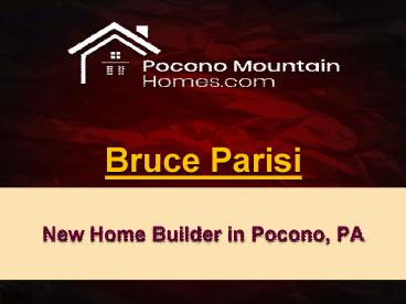 Bruce Parisi New Home Builder in Pocono, PA