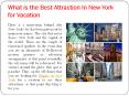 What Is The Best Attraction In New York for Vacation PowerPoint PPT Presentation