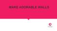 MAKE ADORABLE WALLS PowerPoint PPT Presentation
