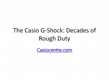 The Casio G-Shock: Decades of Rough Duty