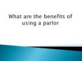 What are the benefits of using a parlor PowerPoint PPT Presentation