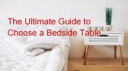 The Ultimate Guide to Choose a Bedside Table