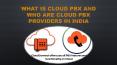 What is Cloud PBX and who are Cloud PBX Providers in India PowerPoint PPT Presentation