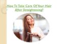 How To Take Care Of Your Hair After Straightening? PowerPoint PPT Presentation